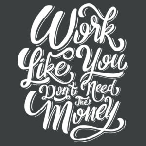 Work Like You Don't Need the Money - Ladies Tri-Blend V-Neck T Design