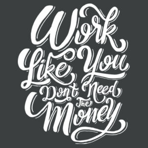 Work Like You Don't Need the Money - Adult Tri-Blend 3/4 T Design