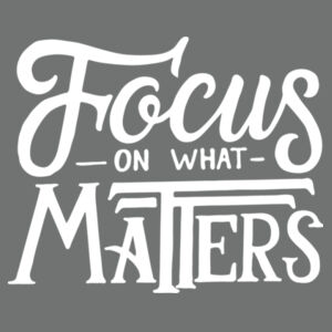 Focus on What Matters - Ladies Tri-Blend T Design